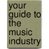 Your Guide to the Music Industry