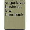Yugoslavia Business Law Handbook door Onbekend