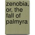 Zenobia, Or, The Fall Of Palmyra
