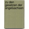 Zu Den Gesetzen Der Angelsachsen door Felix Liebermann