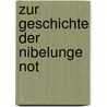 Zur Geschichte Der Nibelunge Not door Karl Mullenhoff