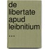 de Libertate Apud Leibnitium ...