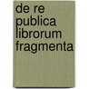 de Re Publica Librorum Fragmenta by Unknown