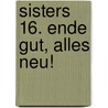 sisters 16. Ende gut, alles neu! by C.B. Lessmann