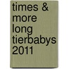 times & more long Tierbabys 2011 door Onbekend