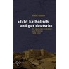 Echt katholisch und gut deutsch by Haim Goren