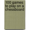100 Games To Play On A Chessboard door Stephen Addison