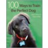 100 Ways to Train the Perfect Dog