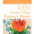 1000 Great Glass Painter's Motifs