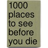 1000 Places to see before you die by Patricia Schultz