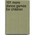 101 More Dance Games for Children