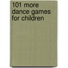 101 More Dance Games for Children door Paul Rooyackers