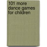 101 More Dance Games for Children by Paul Rooyackers