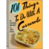 101 Things To Do With A Casserole