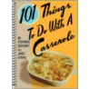 101 Things To Do With A Casserole door Stephanie Ashcraft