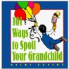 101 Ways To Spoil Your Grandchild door Vicki Lansky