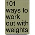 101 Ways to Work Out with Weights