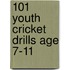 101 Youth Cricket Drills Age 7-11