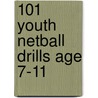 101 Youth Netball Drills Age 7-11 door Chris Sheryn