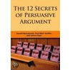 12 Secrets of Persuasive Argument by Ronald J. Waicukauski