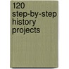 120 Step-By-Step History Projects by Struan Reid