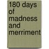 180 Days of Madness and Merriment