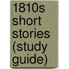 1810s Short Stories (Study Guide) door Onbekend