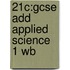 21c:gcse Add Applied Science 1 Wb