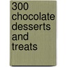 300 Chocolate Desserts And Treats door Felicity Forster