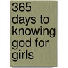 365 Days To Knowing God For Girls by Not Available