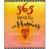365 Health and Happiness Boosters by Mj Ryan