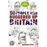 50 People Who Buggered Up Britain door Quentin Letts
