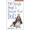50 Simple Ways To Pamper Your Dog door Arden Moore