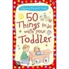 50 Things To Do With Your Toddler door Felicity Brooks