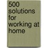 500 Solutions for Working at Home