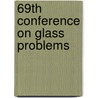 69th Conference on Glass Problems door Drummond Iii
