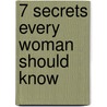 7 Secrets Every Woman Should Know door Asia Hadley