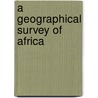 A   Geographical Survey of Africa by James Mcqueen