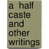 A  Half Caste  And Other Writings