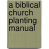 A Biblical Church Planting Manual door Marlin Mull