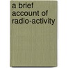 A Brief Account Of Radio-Activity door Francis Preston Venable