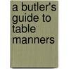 A Butler's Guide To Table Manners door Nicholas Clayton
