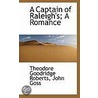 A Captain Of Raleigh's; A Romance door Theodore Goodridge Roberts
