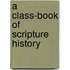A Class-Book Of Scripture History