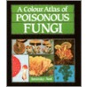 A Colour Atlas of Poisonous Fungi door Helmut Besl