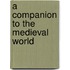 A Companion to the Medieval World