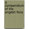 A Compendium Of The English Flora door W.J. Hooker