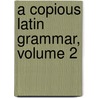 A Copious Latin Grammar, Volume 2 door Immanuel Johann Gerhard Scheller