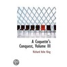 A Coquette's Conquest, Volume Iii door Richard Ashe King