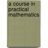 A Course In Practical Mathematics door Fm Saxelby